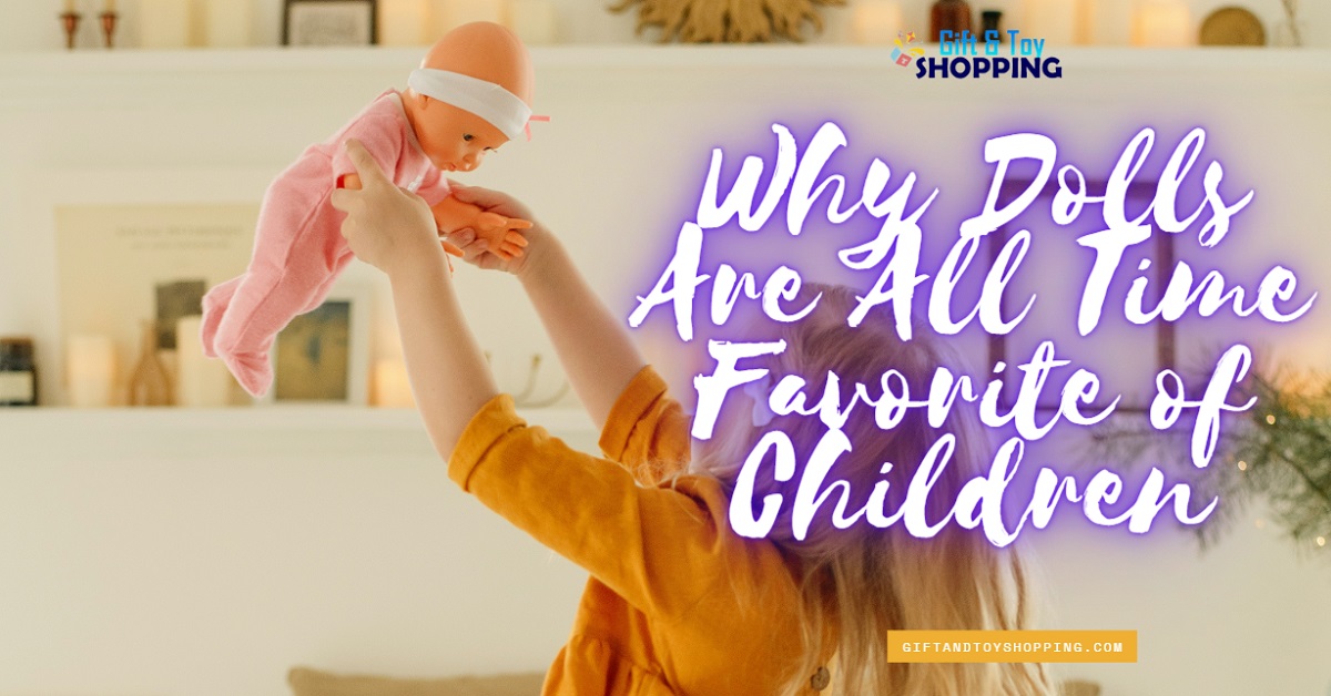 Why Dolls Are All Time Favorite of Children